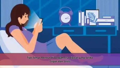 Tips Sehat Mental di Tengah Era Digital yang Serba Cepat dan Stres