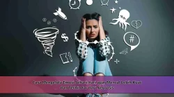 Cara Mengelola Emosi Sehari-hari agar Mental Lebih Kuat dan Terhindar dari Neurosis