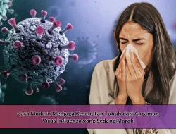 Cara Modern Menjaga Kesehatan Tubuh dari Ancaman Virus Influenza yang Sedang Marak