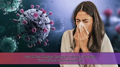 Cara Modern Menjaga Kesehatan Tubuh dari Ancaman Virus Influenza yang Sedang Marak