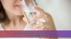 Cara Sederhana Minum Air Putih yang Banyak Dicoba untuk Mencegah Batu Ginjal