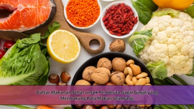 Daftar Makanan Sehat untuk Penderita Gagal Ginjal yang Mendukung Pola Makan Seimbang