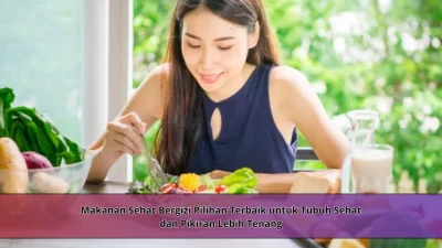 Makanan Sehat Bergizi Pilihan Terbaik untuk Tubuh Sehat dan Pikiran Lebih Tenang