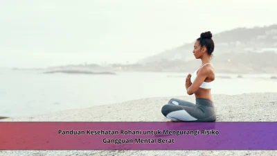 Panduan Kesehatan Rohani untuk Mengurangi Risiko Gangguan Mental Berat