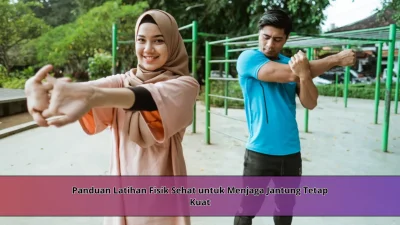 Panduan Latihan Fisik Sehat untuk Menjaga Jantung Tetap Kuat