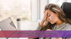 Panduan Menenangkan Pikiran untuk Mencegah Burnout Syndrome Sejak Dini
