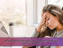 Panduan Menenangkan Pikiran untuk Mencegah Burnout Syndrome Sejak Dini