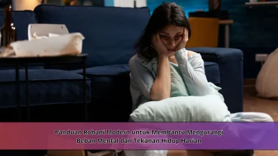 Panduan Rohani Modern untuk Membantu Mengurangi Beban Mental dan Tekanan Hidup Harian