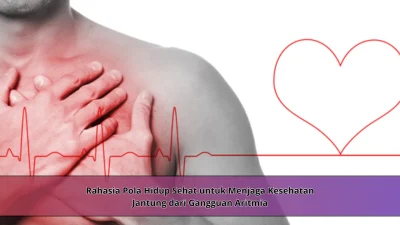 Rahasia Pola Hidup Sehat untuk Menjaga Kesehatan Jantung dari Gangguan Aritmia