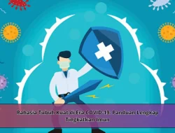 Rahasia Tubuh Kuat di Era COVID-19: Panduan Lengkap Tingkatkan Imun