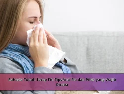 Rahasia Tubuh Tetap Fit: Tips Anti Flu dan Pilek yang Wajib Dicoba