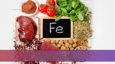 Rekomendasi Makanan Sehat untuk Penderita Anemia yang Mudah Ditemukan Sehari-Hari
