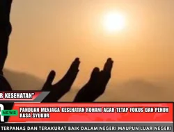 Panduan Menjaga Kesehatan Rohani agar Tetap Fokus dan Penuh Rasa Syukur