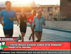 7 Strategi Menjaga Kesehatan Jasmani untuk Mendukung Produktivitas Maksimal