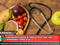 Cara Menjaga Kesehatan di Tengah Aktivitas Padat Tanpa Mengorbankan Produktivitas