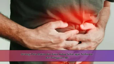 Strategi Pola Makan dan Gaya Hidup Sehat agar Terhindar dari Gangguan IBS
