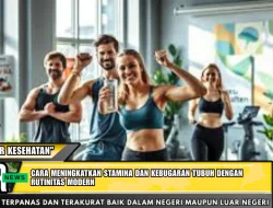 Cara Meningkatkan Stamina dan Kebugaran Tubuh dengan Rutinitas Modern