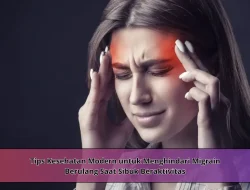 Tips Kesehatan Modern untuk Menghindari Migrain Berulang Saat Sibuk Beraktivitas