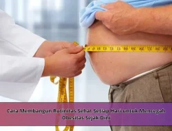 Cara Membangun Rutinitas Sehat Setiap Hari untuk Mencegah Obesitas Sejak Dini