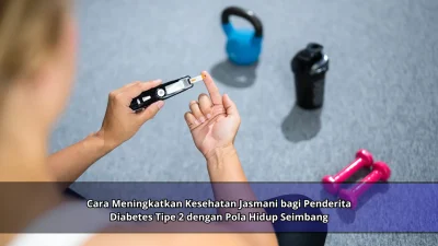 Cara Meningkatkan Kesehatan Jasmani bagi Penderita Diabetes Tipe 2 dengan Pola Hidup Seimbang