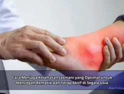 Cara Menjaga Kesehatan Jasmani yang Optimal untuk Mencegah Rematik dan Tetap Aktif di Segala Usia