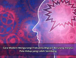 Cara Modern Mengurangi Frekuensi Migrain Berulang melalui Pola Hidup yang Lebih Seimbang