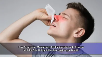 Cara Sederhana Mengurangi Risiko Sinusitis pada Dewasa Melalui Pola Hidup Sehat dan Lingkungan Bersih