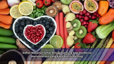 Daftar Makanan Sehat Penjaga Jantung bagi Penderita Aterosklerosis yang Kaya Nutrisi Penting