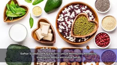 Daftar Superfood Kaya Nutrisi untuk Membantu Penderita Hipertensi Menjalani Hidup Sehat