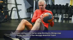 Kebiasaan Latihan Fisik Harian yang Membantu Mengurangi Risiko Sarcopenia dan Menjaga Mobilitas Tubuh