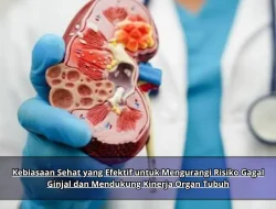 Kebiasaan Sehat yang Efektif untuk Mengurangi Risiko Gagal Ginjal dan Mendukung Kinerja Organ Tubuh
