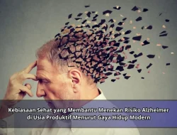 Kebiasaan Sehat yang Membantu Menekan Risiko Alzheimer di Usia Produktif Menurut Gaya Hidup Modern