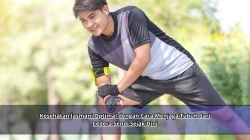 Kesehatan Jasmani Optimal dengan Cara Menjaga Tubuh dari Cedera Sendi Sejak Dini