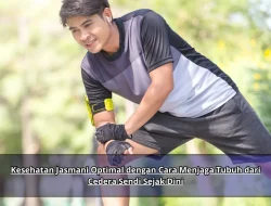 Kesehatan Jasmani Optimal dengan Cara Menjaga Tubuh dari Cedera Sendi Sejak Dini