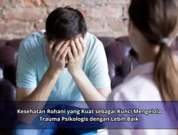 Kesehatan Rohani yang Kuat sebagai Kunci Mengelola Trauma Psikologis dengan Lebih Baik