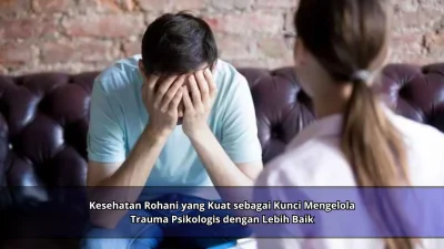 Kesehatan Rohani yang Kuat sebagai Kunci Mengelola Trauma Psikologis dengan Lebih Baik