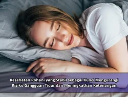 Kesehatan Rohani yang Stabil sebagai Kunci Mengurangi Risiko Gangguan Tidur dan Meningkatkan Ketenangan
