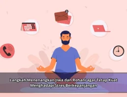 Langkah Menenangkan Jiwa dan Rohani agar Tetap Kuat Menghadapi Stres Berkepanjangan