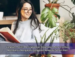 Langkah Positif Meningkatkan Kesehatan Rohani untuk Membantu Mengatasi Gangguan Adaptasi Sehari-Hari