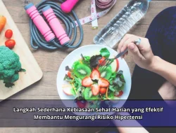 Langkah Sederhana Kebiasaan Sehat Harian yang Efektif Membantu Mengurangi Risiko Hipertensi