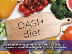Makanan Sehat Pencegah Hipertensi ala Diet DASH, Kombinasi Nutrisi Seimbang untuk Jantung Lebih Sehat