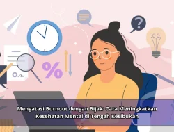 Mengatasi Burnout dengan Bijak: Cara Meningkatkan Kesehatan Mental di Tengah Kesibukan