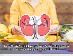 Menu Nutrisi Terbaik bagi Penderita Penyakit Ginjal Kronis untuk Mendukung Pemenuhan Gizi Harian