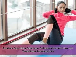 Panduan Gaya Hidup Sehat agar Terhindar dari Fatty Liver dan Tetap Bugar Sepanjang Hari