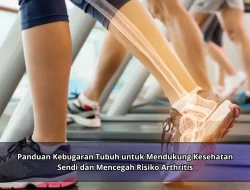 Panduan Kebugaran Tubuh untuk Mendukung Kesehatan Sendi dan Mencegah Risiko Arthritis