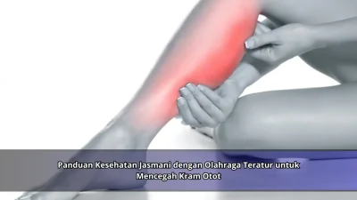 Panduan Kesehatan Jasmani dengan Olahraga Teratur untuk Mencegah Kram Otot