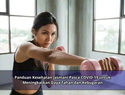 Panduan Kesehatan Jasmani Pasca COVID-19 untuk Meningkatkan Daya Tahan dan Kebugaran