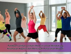Panduan Latihan Jasmani Modern untuk Mendukung Kesehatan Kognitif dan Mencegah Penurunan Memori