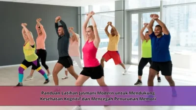 Panduan Latihan Jasmani Modern untuk Mendukung Kesehatan Kognitif dan Mencegah Penurunan Memori