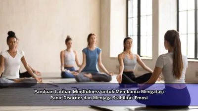 Panduan Latihan Mindfulness untuk Membantu Mengatasi Panic Disorder dan Menjaga Stabilitas Emosi